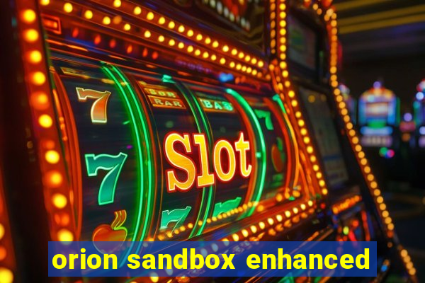 orion sandbox enhanced